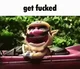 GET FUCKED