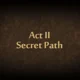 Act II Secret Path