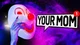 Your mom