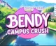 Bendy Campus crush