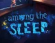 Among The Sleep