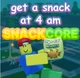 Get a snack at 4AM