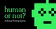 Human or not