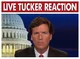 Live Tucker Reaction