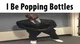 I BE POPPIN BOTTLES