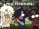 My friends Irl