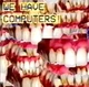 WE HAVE COMPUTERS