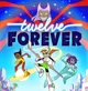 Twelve forever 