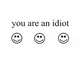 Youre_ an_a_idiot