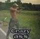 Crazy Ass