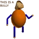 This is a bully