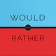 Would you Rather