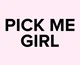 Pick me girl