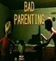 BAD PARENTING