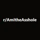 Am I The Asshole