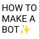 How To Make A Bot