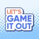Lets Game It Out