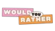 Would you rather