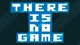 There is no game 