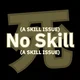 No Skill