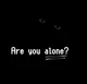 You are alone