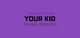 Your kid