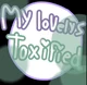 My lovelys toxified 