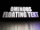 OMINOUS FLOATINGTEXT