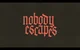 Nobody Escapes 