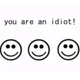 You are an idiot