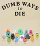 Dumb Ways to Die