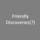 Friendly Discoveries