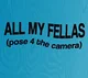 ALL MY FELLAS