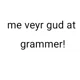 Bad at Grammar
