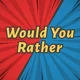 Would you Rather