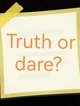 Truth or dare