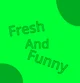 Fresh And Funny