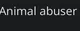 Animal abuser
