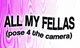 ALL MY FELLAS 