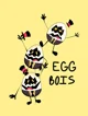 Egg bois