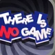 there is no game