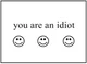 YOU ARE AN IDIOT