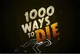 1000 Ways to Die