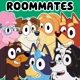 Bluey and ROOMMATES