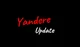 -Yandere Updates-