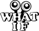WHAT IF