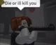 dieorillkillyou