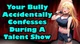 Your bully confesses