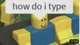 How do I type