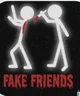 Fake friends
